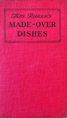 (American) Rorer, Mrs. Sara T. Made-Over Dishes.